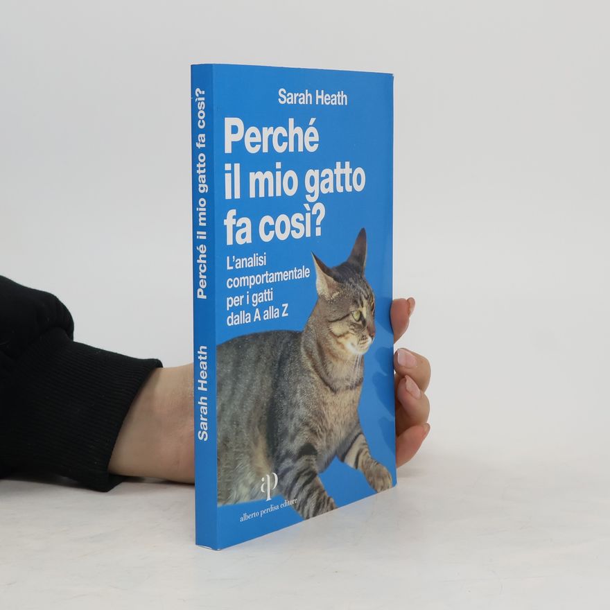 Sarah Heath Perché il mio gatto fa così?
