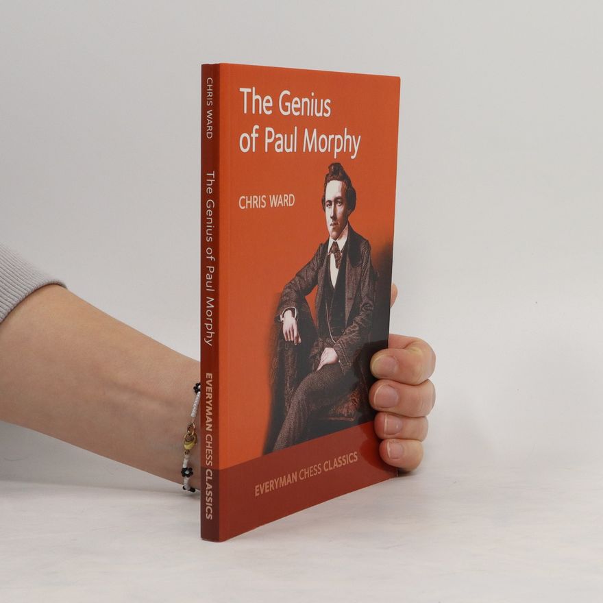Chris Ward The Genius of Paul Morphy