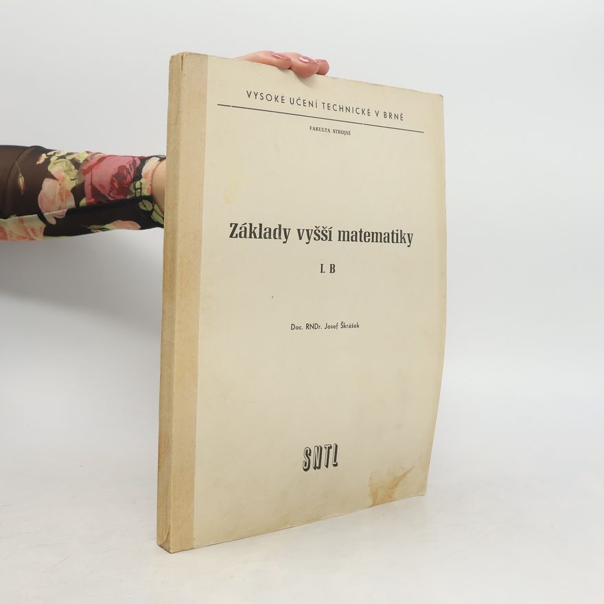 Josef Škrášek Základy vyšší matematiky I. B