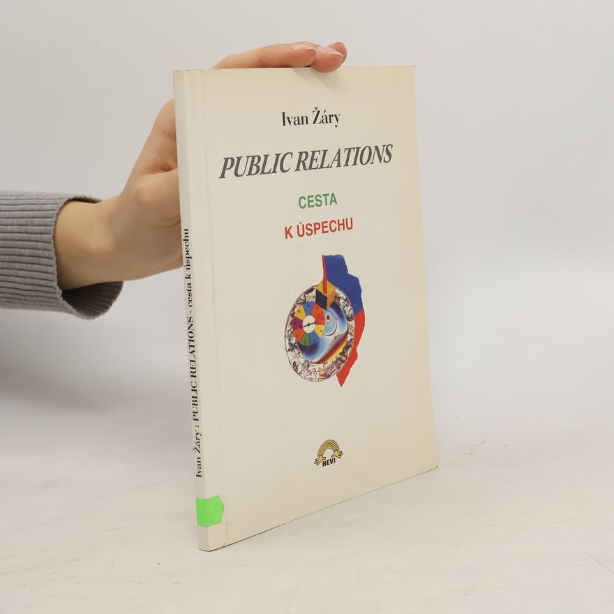 Ivan Žáry Public relations. Cesta k úspechu