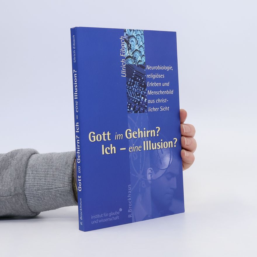 Ulrich Eibach Gott im Gehirn? Ich - eine Illusion?