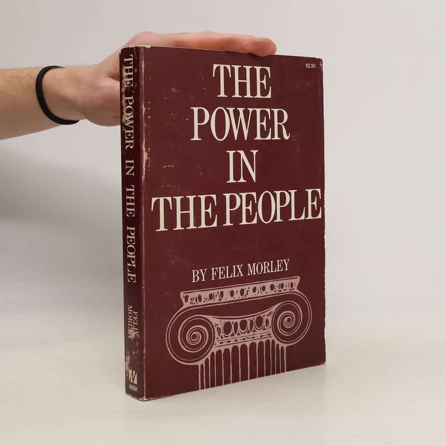 Felix Morley The Power in The People
