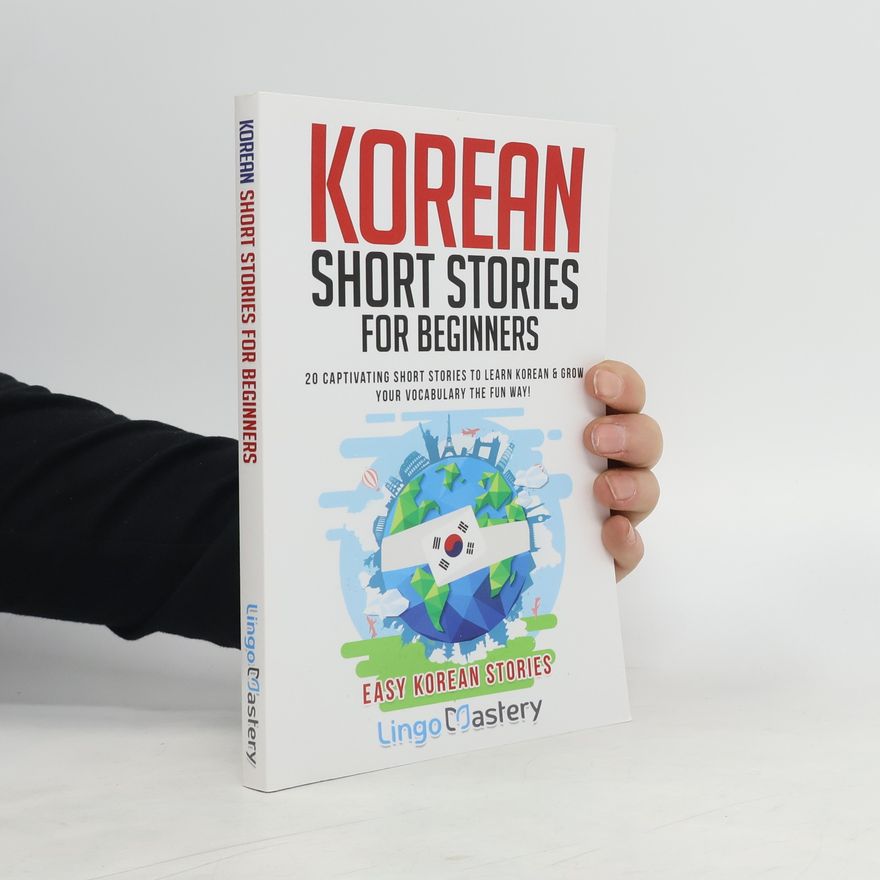 Lingo Mastery Korean Short Stories for Beginners: 20 Captivating Short Stories to Learn Korean & Grow Your Vocabulary the Fun Way!