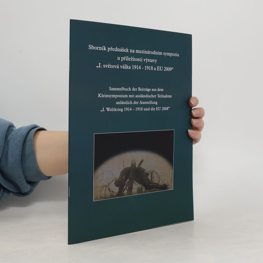 Autorenkollektiv Sborník přednášek na mezinárodním sympoziu u příležitosti výstavy "I. světová válka 1914-1918 a EU 2009"