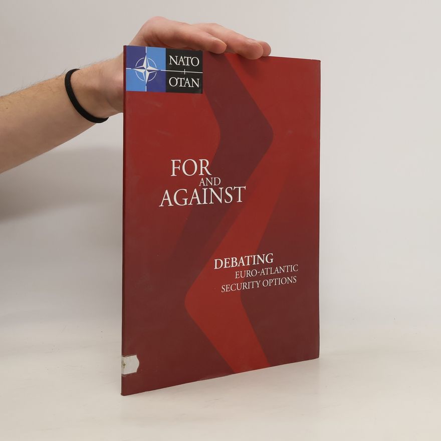 Various authors For and Against. Debating Euro-Atlantic Security Options