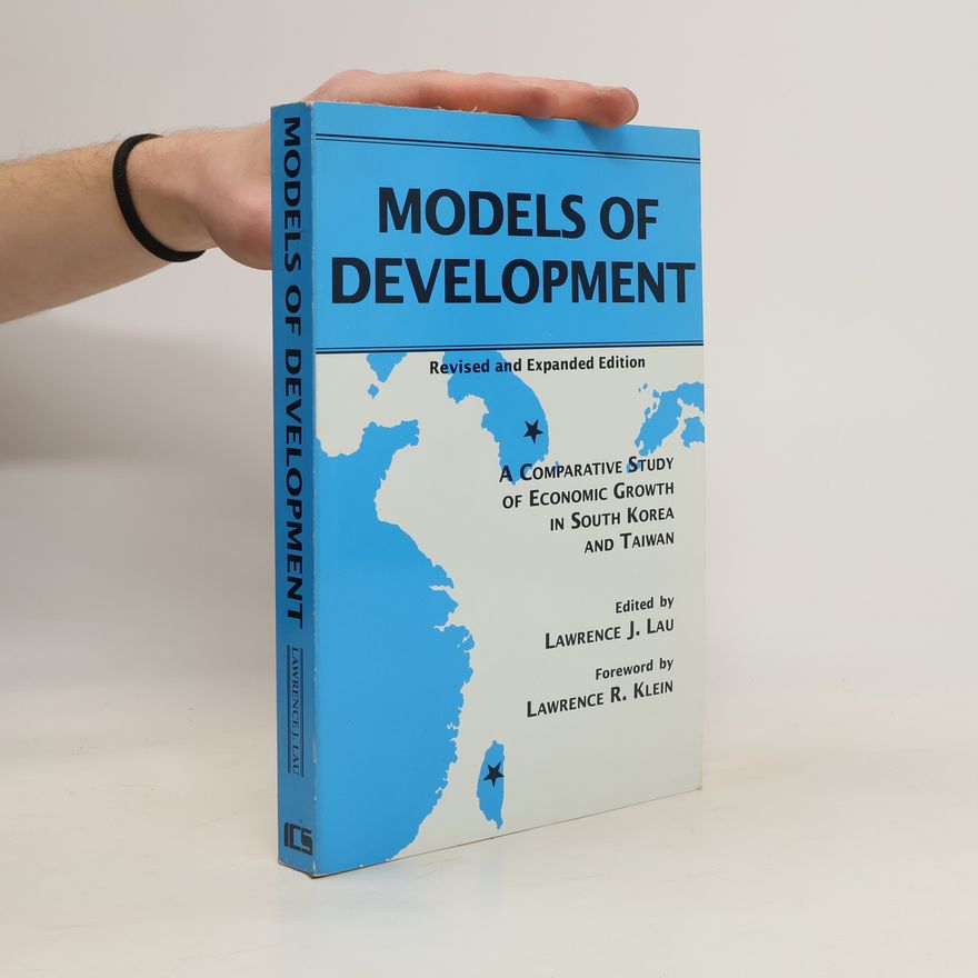 Lawrence J. Lau Models of Development : A Comparative Study of Economic Growth in South Korea and Taiwan