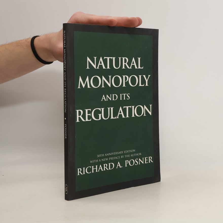 Richard Posner Natural Monopoly and Its Regulation