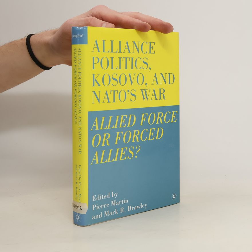 Mark Randal Brawley Alliance Politics, Kosovo, and NATO's War