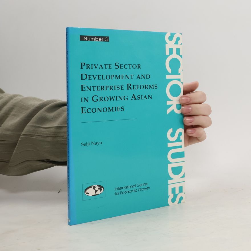 Seiji Naya Private sector development and enterprise reforms in growing Asian economies