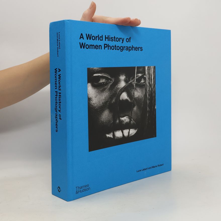 Luce Lebart A World History of Women Photographers