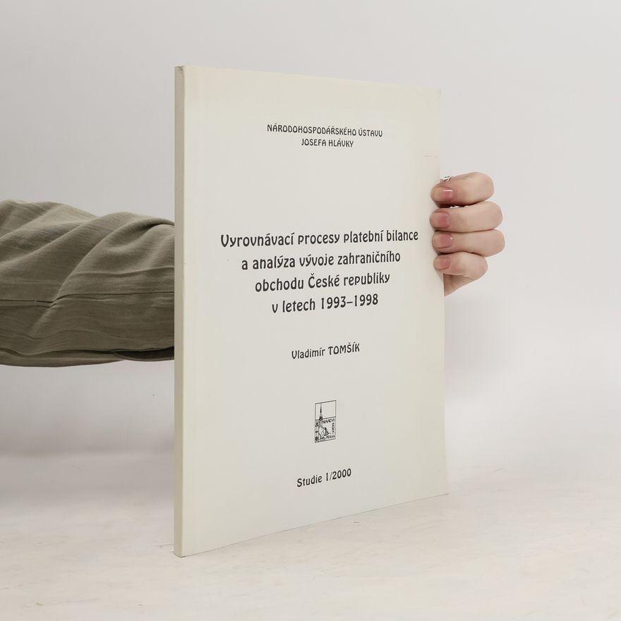 Vladimír Tomšík Vyrovnávací procesy platební bilance a analýza vývoje zahraničního obchodu České republiky v letech 1993-1998