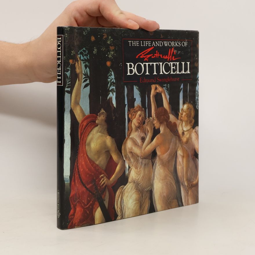 Edmund Swinglehurst The Life and Works of Botticelli