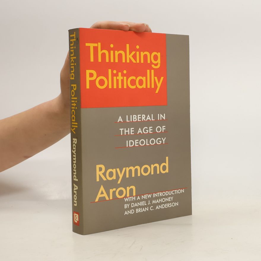 Raymond Aron Thinking Politically