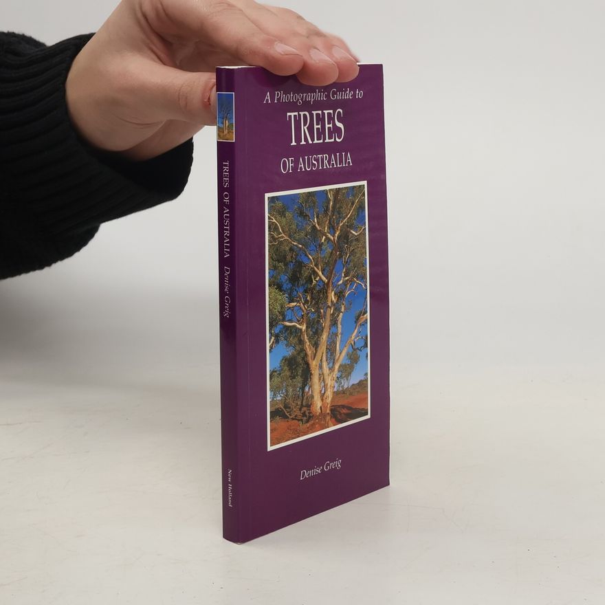 Denise Greig A Photographic Guide to Trees of Australia