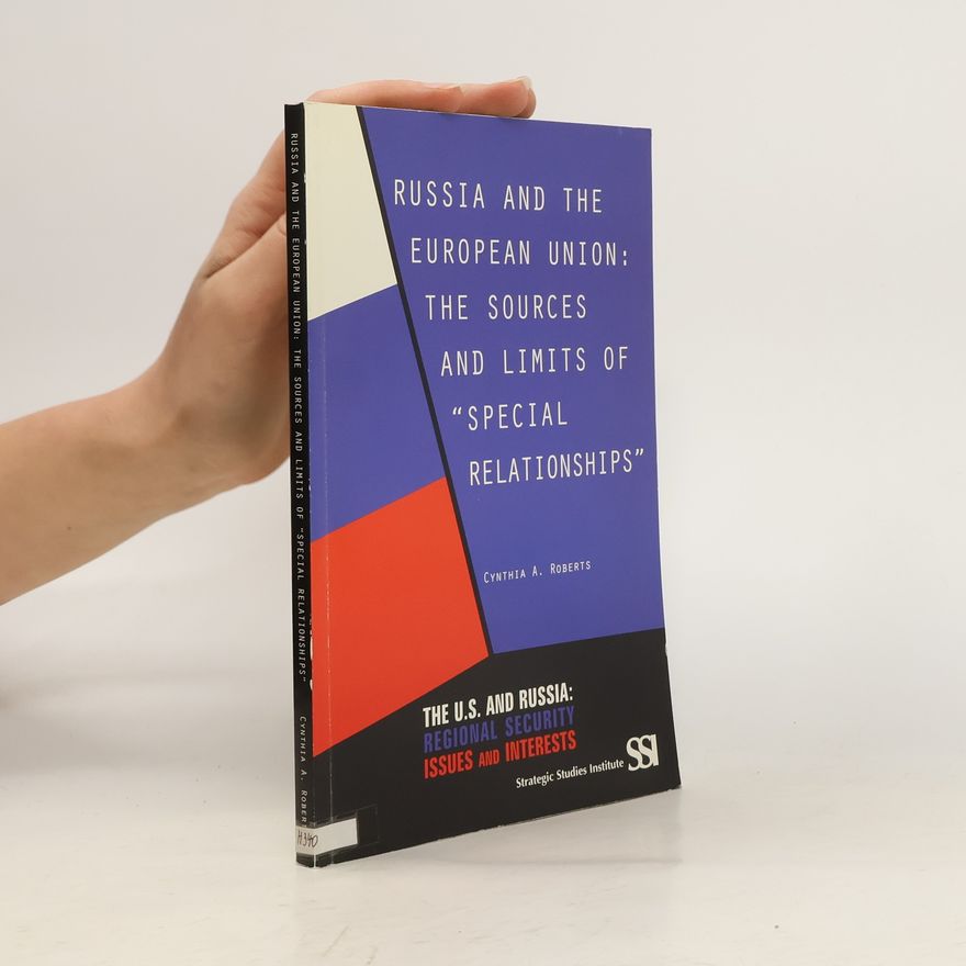 Cynthia A. Roberts Russia and the European Union. The Sources and Limits of "Special Relationships"