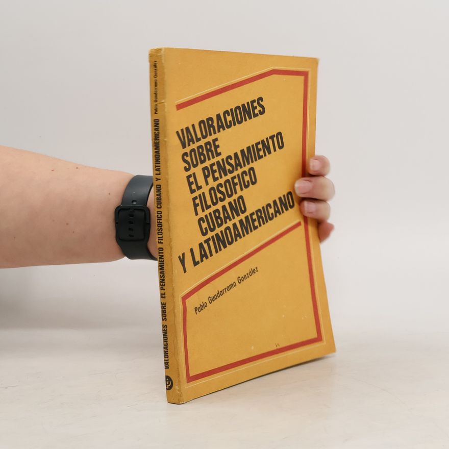 Pablo Guadarrama González Valoraciones sobre el pensamiento filosofico cubano y latinoamericano
