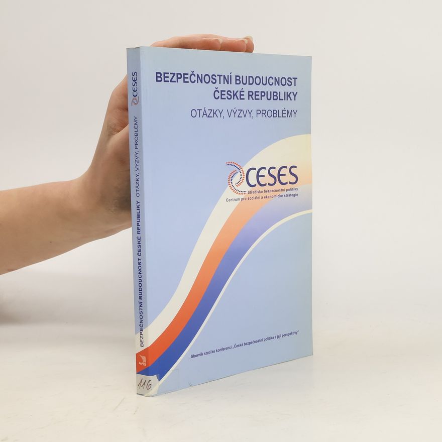 Kolektiv autorů Bezpečnostní budoucnost České republiky: otázky, výzvy, problémy