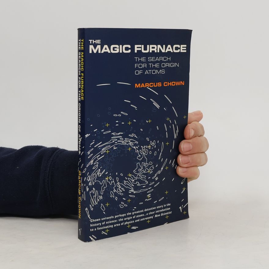 Marcus Chown The magic furnace : the search for the origins of atoms
