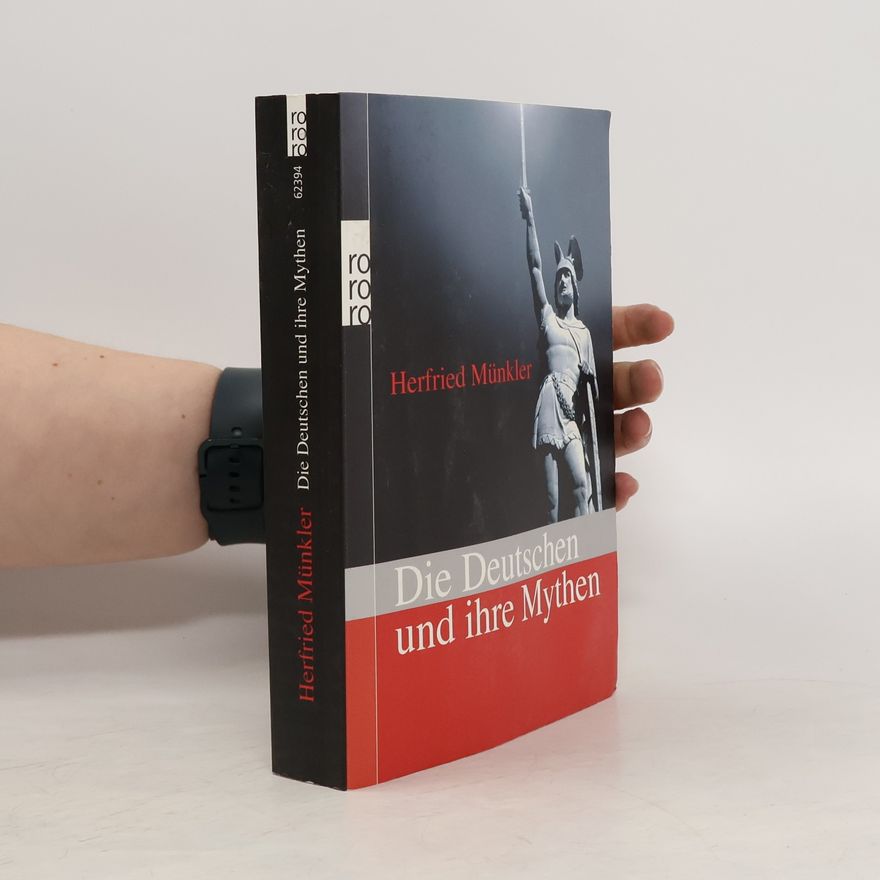 Herfried Münkler Die Deutschen und ihre Mythen