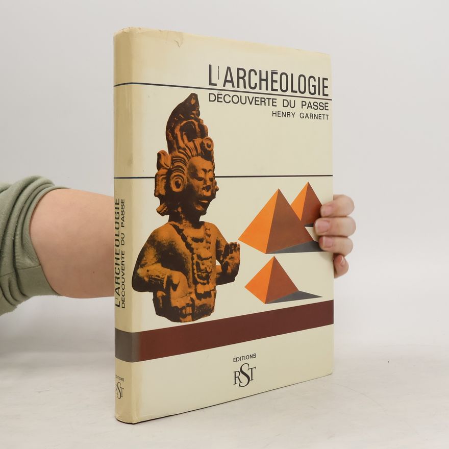 Henry Garnett L'archeologie. Découverte du passé
