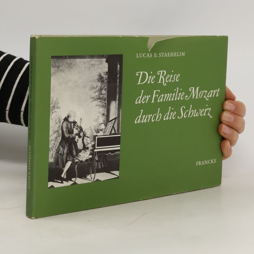 Lucas E Staehelin Die Reise der Familie Mozart durch die Schweiz