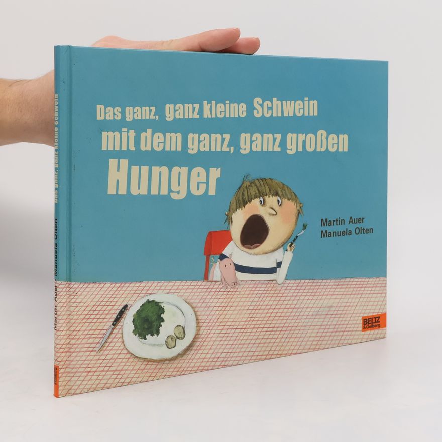 Martin Auer Das ganz, ganz kleine Schwein mit dem ganz, ganz großen Hunger