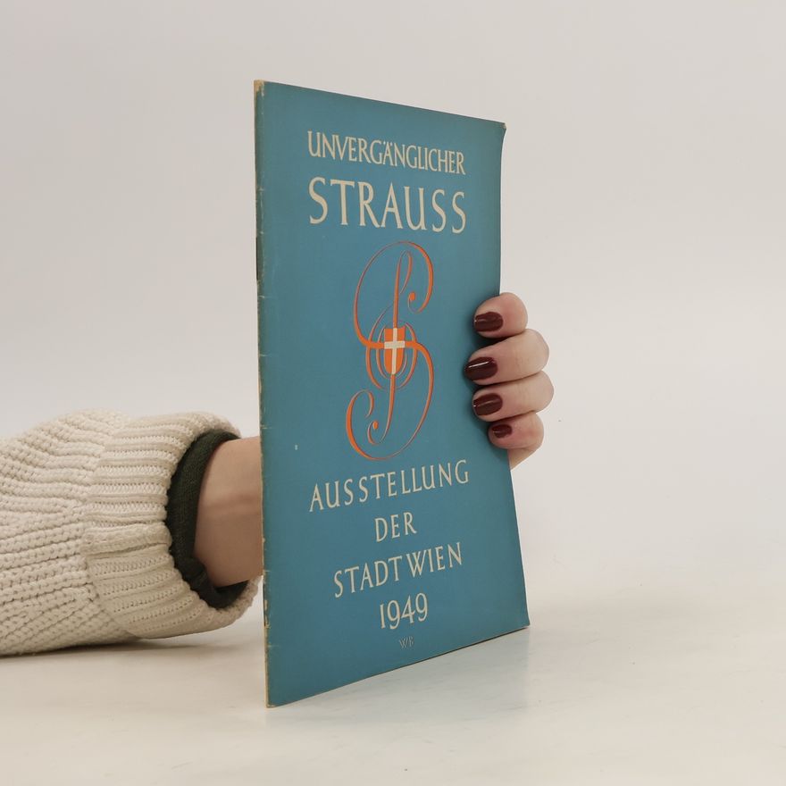 Kolektiv autorů Unvergänglicher Strauss. Ausstellung der Stadt Wien 1949