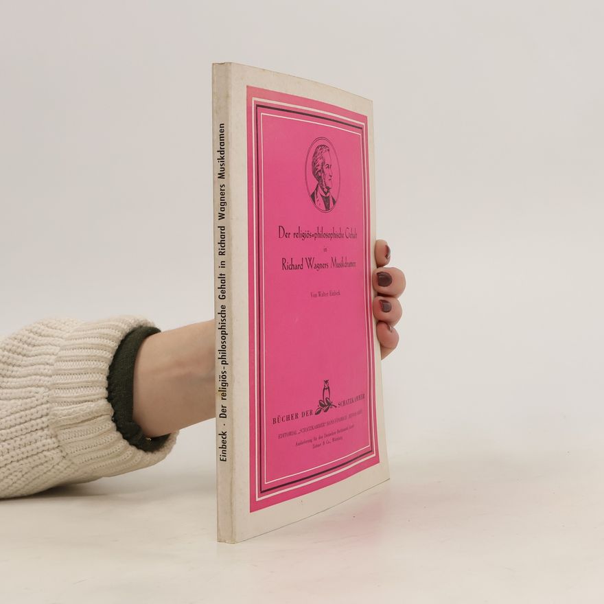 Walter Einbeck Der religiös-philosophische Gehalt in Richard Wagners Musikdramen
