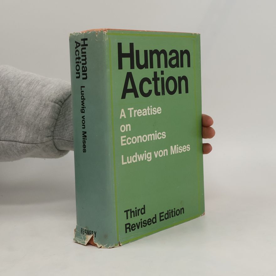 Ludwig von Mises Human Action. A Treatise on Economics