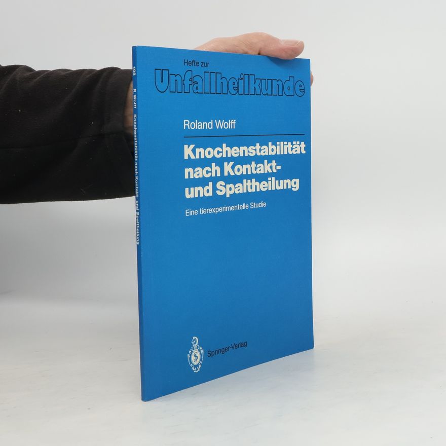 Roland Wolff Hefte zur Unfallheilkunde. Knochenstabilität nach Kontakt- und Spaltheilung