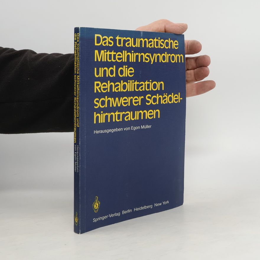 Egon Müller Das traumatische Mittelhirnsyndrom und die Rehabilitation schwerer Schädelhirntraumen