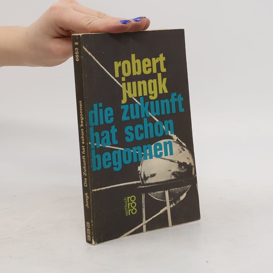 Robert Jungk Die Zukunft hat schon begonnen
