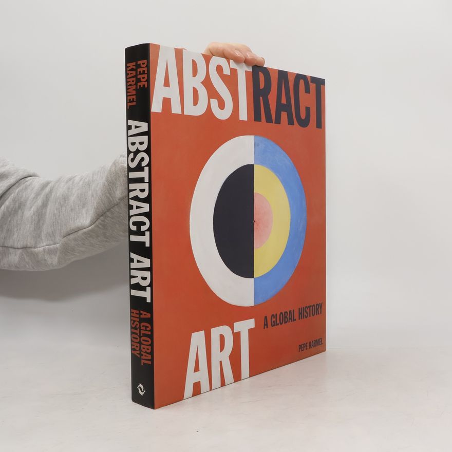 Pepe Karmel Abstract Art: A Global History