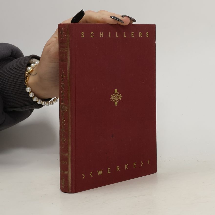 Friedrich Schiller Friedrich Schillers Werke. Friedrich Schillers Sämtliche Gedichte. Teil I. und II. 1769-1794. 1795-1805