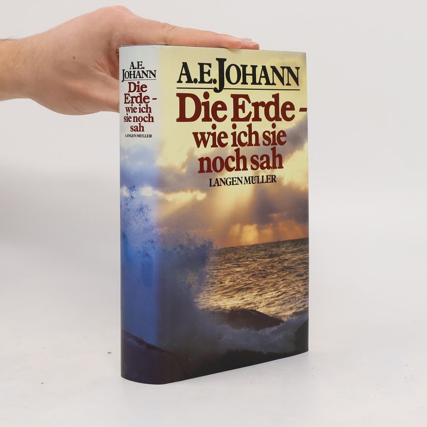 A E Johann Die Erde - wie ich sie noch sah