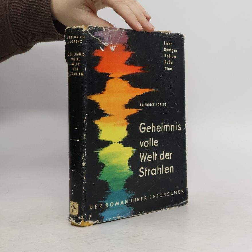 Friedrich Lorenz Geheimnisvolle Welt der Strahlen