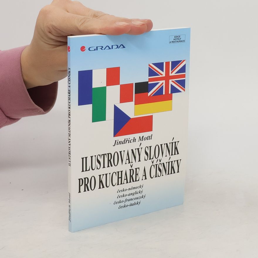 Jindřich Mottl Ilustrovaný slovník pro kuchaře a číšníky : [česko-německý, česko-anglický, česko-francouzský, česko-italský]