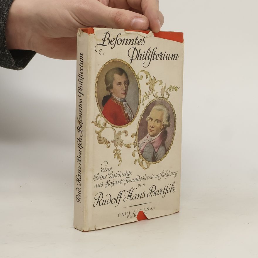 Rudolf Hans Bartsch Besonntes Philisterium. Eine kleine Geschichte aus Mozarts Freundeskreis in Salzburg