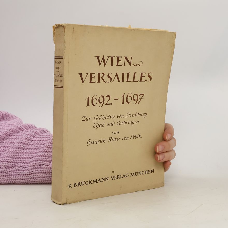 Heinrich Srbik Wien und Versailles, 1692-1697