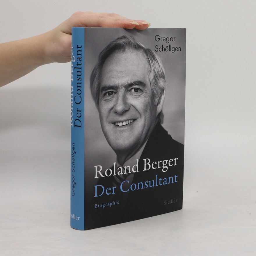 Gregor Schöllgen Roland Berger - Der Consultant