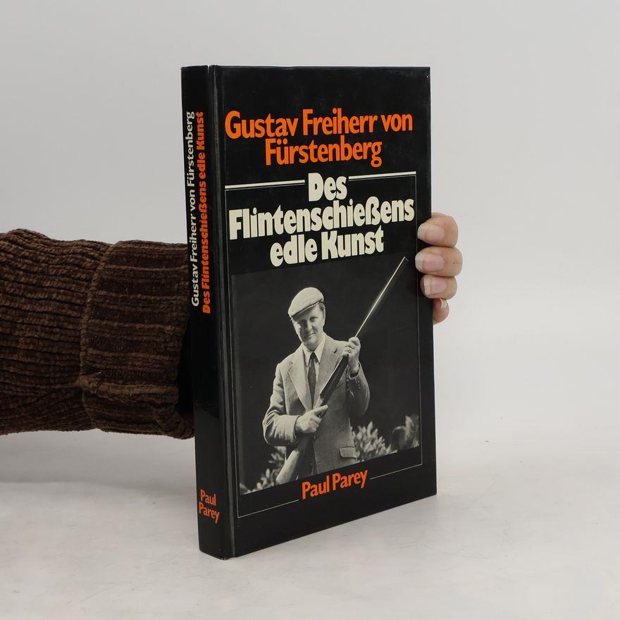 Gustav von Fürstenberg Des Flintenschiessens edle Kunst