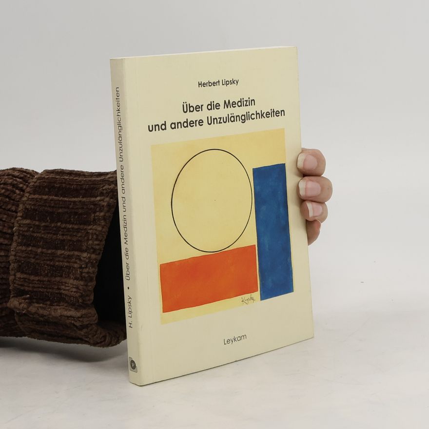 Herbert Lipsky Über die Medizin und andere Unzulänglichkeiten