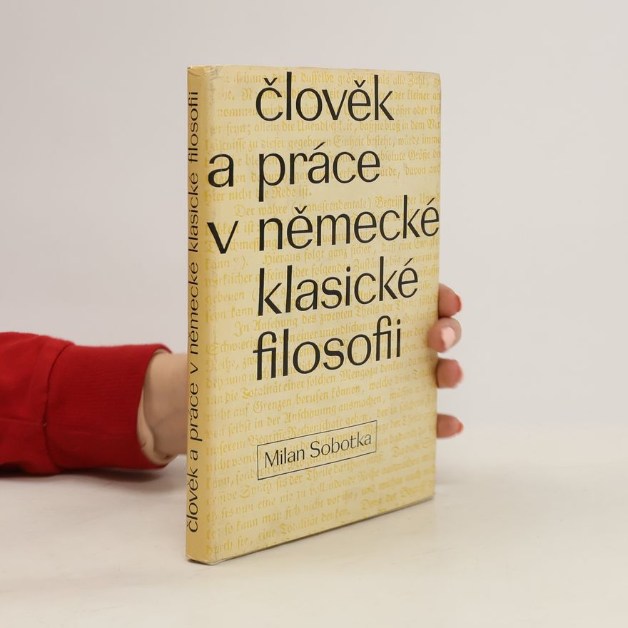 Milan Sobotka Člověk a práce v německé klasické filosofii