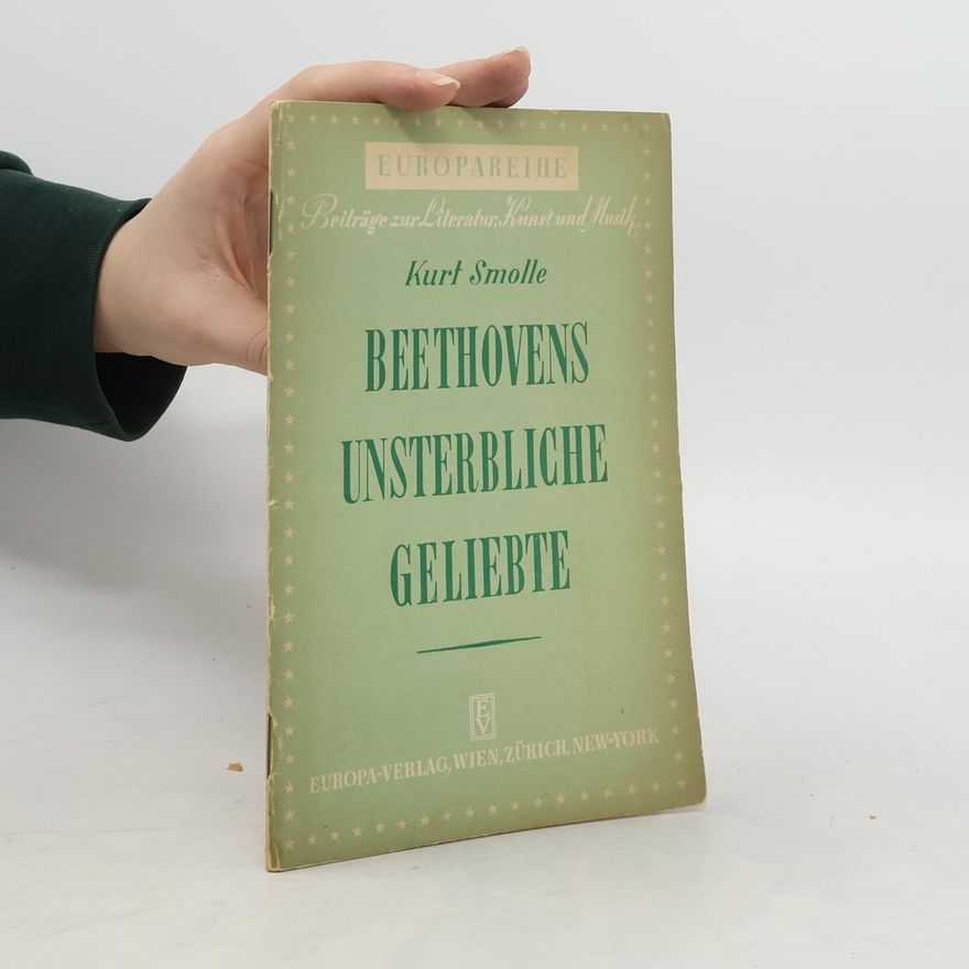 Kurt Smolle Beethovens Unsterbliche Geliebte