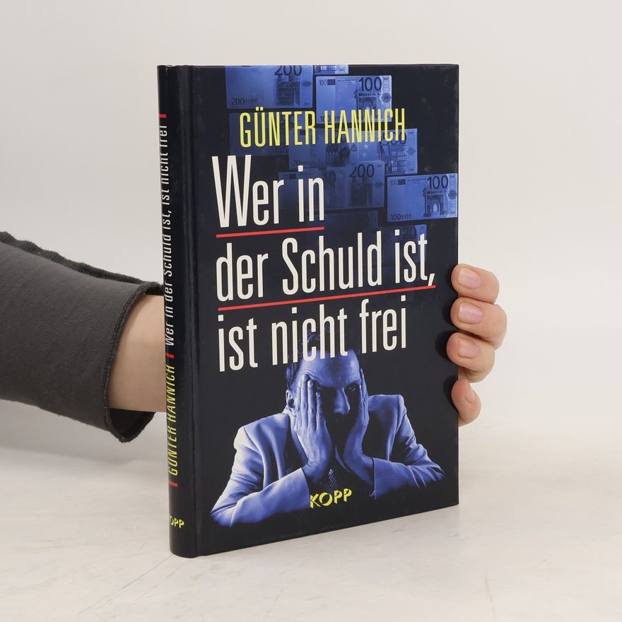 Günter Hannich Wer in der Schuld ist, ist nicht frei