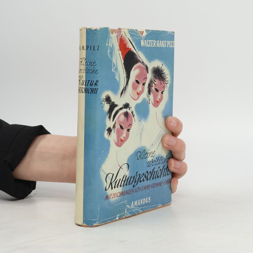 Walter H. Pilz Kleine weibliche Kulturgeschichte