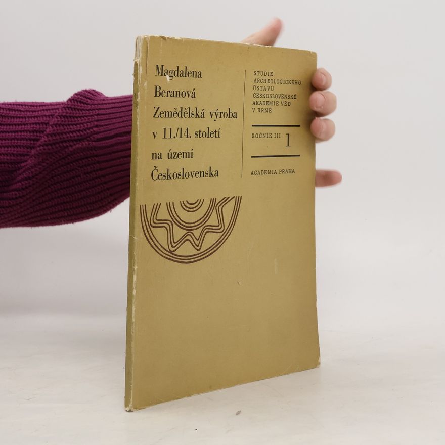 Magdaléna Beranová Zemědělská výroba v 11./14. století na území Československa 1