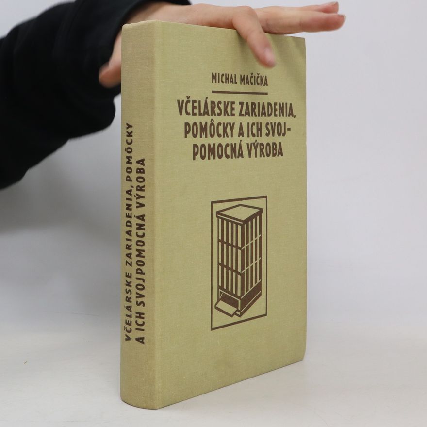 Michal Mačička Včelárske zariadenia, pomôcky a ich svojpomocná výroba