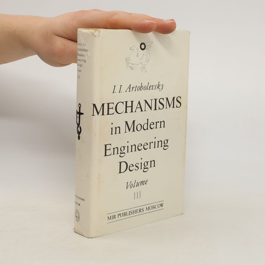 Ivan Ivanovič Artobolevskij Mechanisms in Modern Engineering Desing III