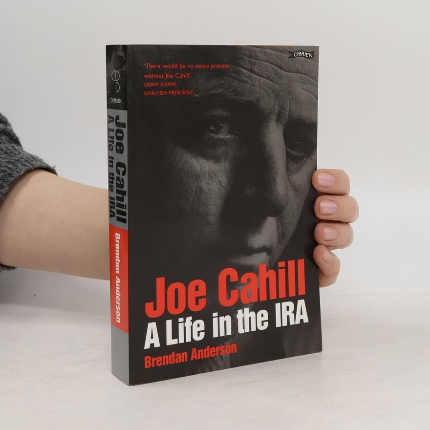 Brendan Anderson Joe Cahill. A Life in the IRA